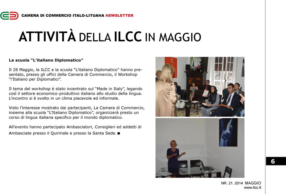 Il tema del workshop è stato incentrato sul Made in Italy, legando così il settore economico-produttivo italiano allo studio della lingua. L incontro si è svolto in un clima piacevole ed informale.