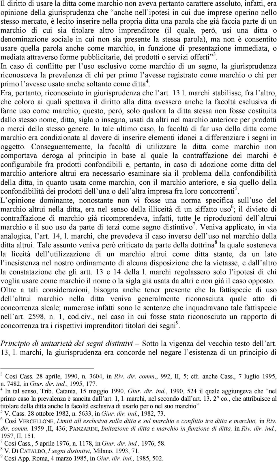 la stessa parola), ma non è consentito usare quella parola anche come marchio, in funzione di presentazione immediata, o mediata attraverso forme pubblicitarie, dei prodotti o servizi offerti 3.