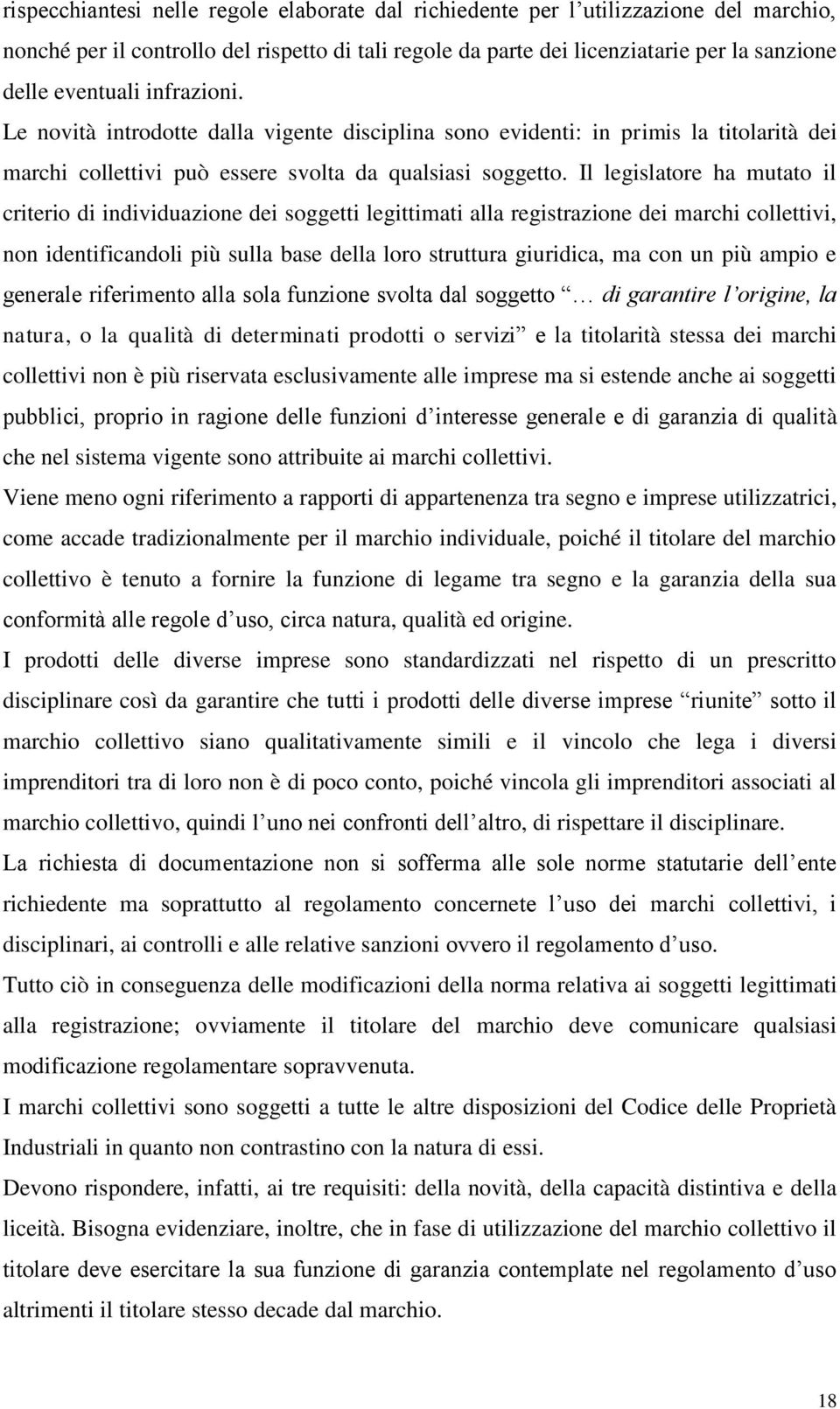 Il legislatore ha mutato il criterio di individuazione dei soggetti legittimati alla registrazione dei marchi collettivi, non identificandoli più sulla base della loro struttura giuridica, ma con un