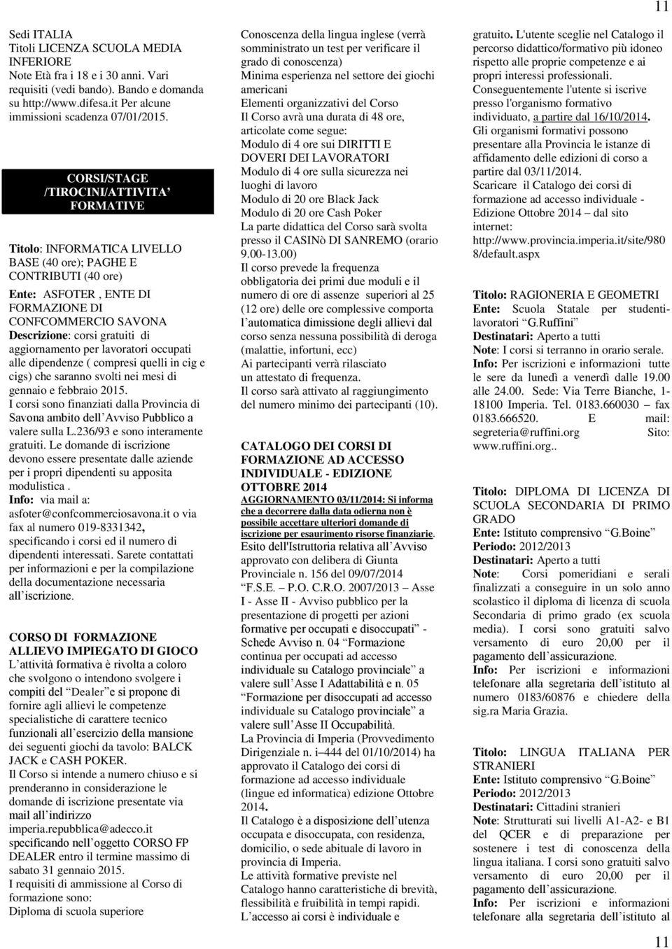 di aggiornamento per lavoratori occupati alle dipendenze ( compresi quelli in cig e cigs) che saranno svolti nei mesi di gennaio e febbraio 2015.