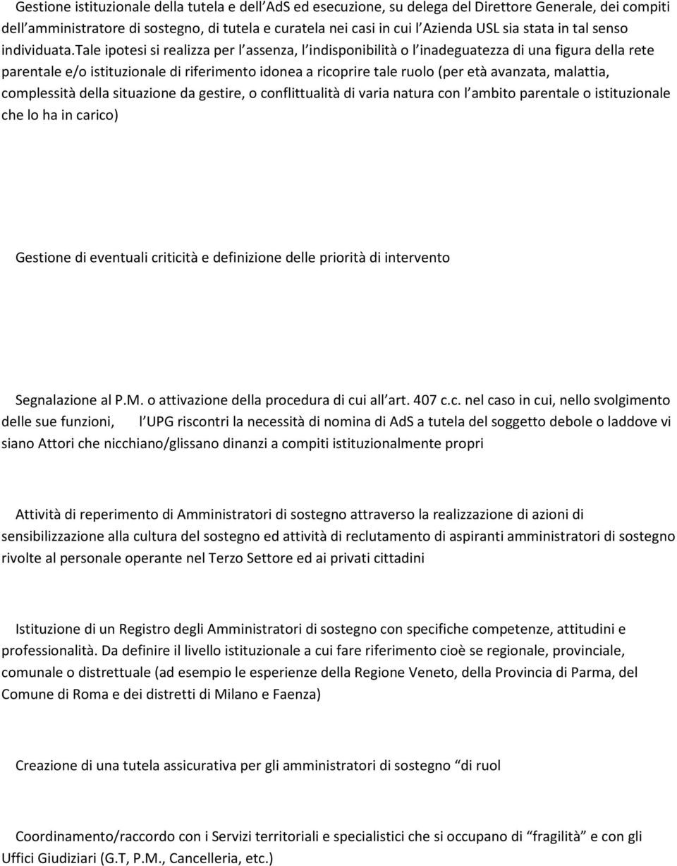 tale ipotesi si realizza per l assenza, l indisponibilità o l inadeguatezza di una figura della rete parentale e/o istituzionale di riferimento idonea a ricoprire tale ruolo (per età avanzata,