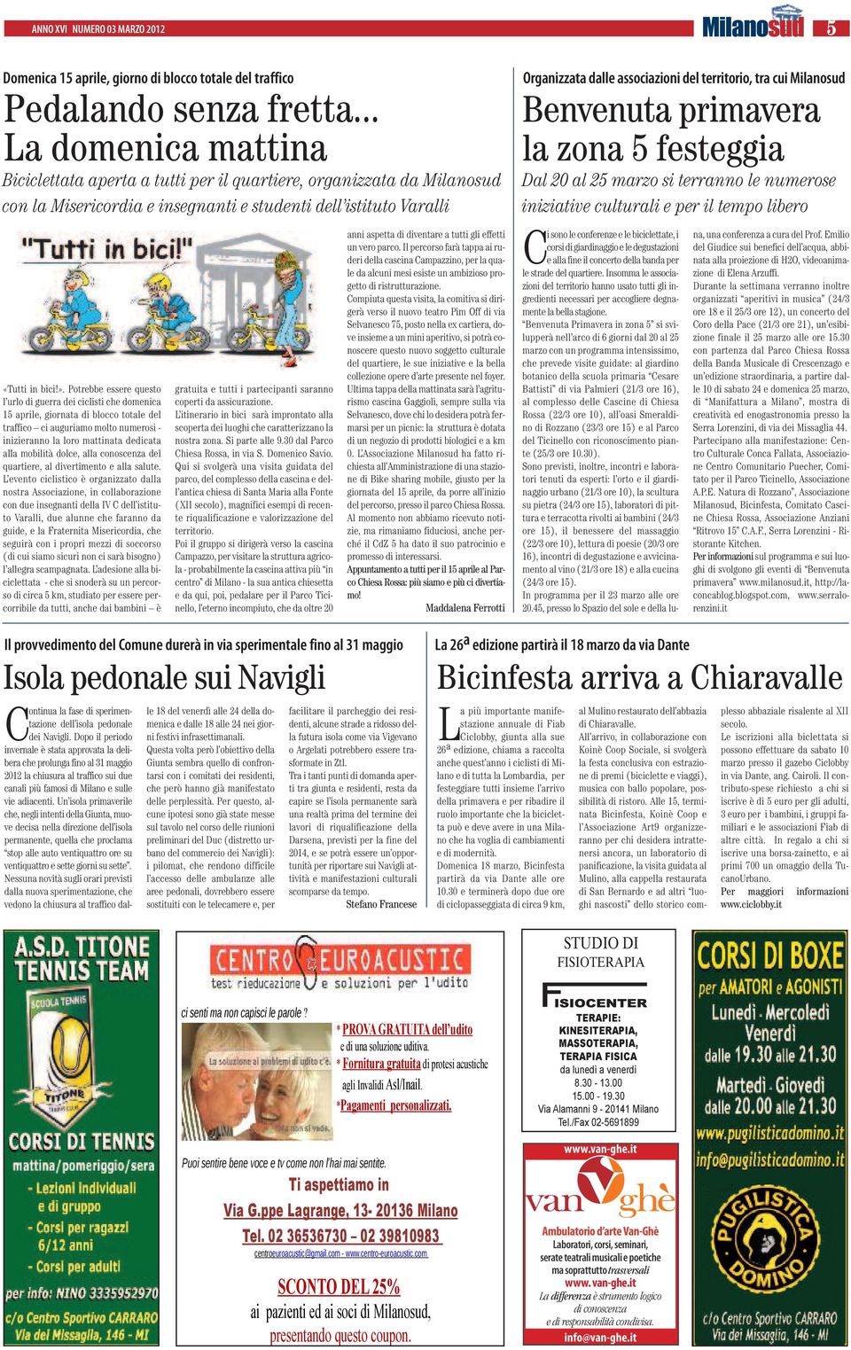 Potrebbe essere questo l urlo di guerra dei ciclisti che domenica 15 aprile, giornata di blocco totale del traffico ci auguriamo molto numerosi - inizieranno la loro mattinata dedicata alla mobilità