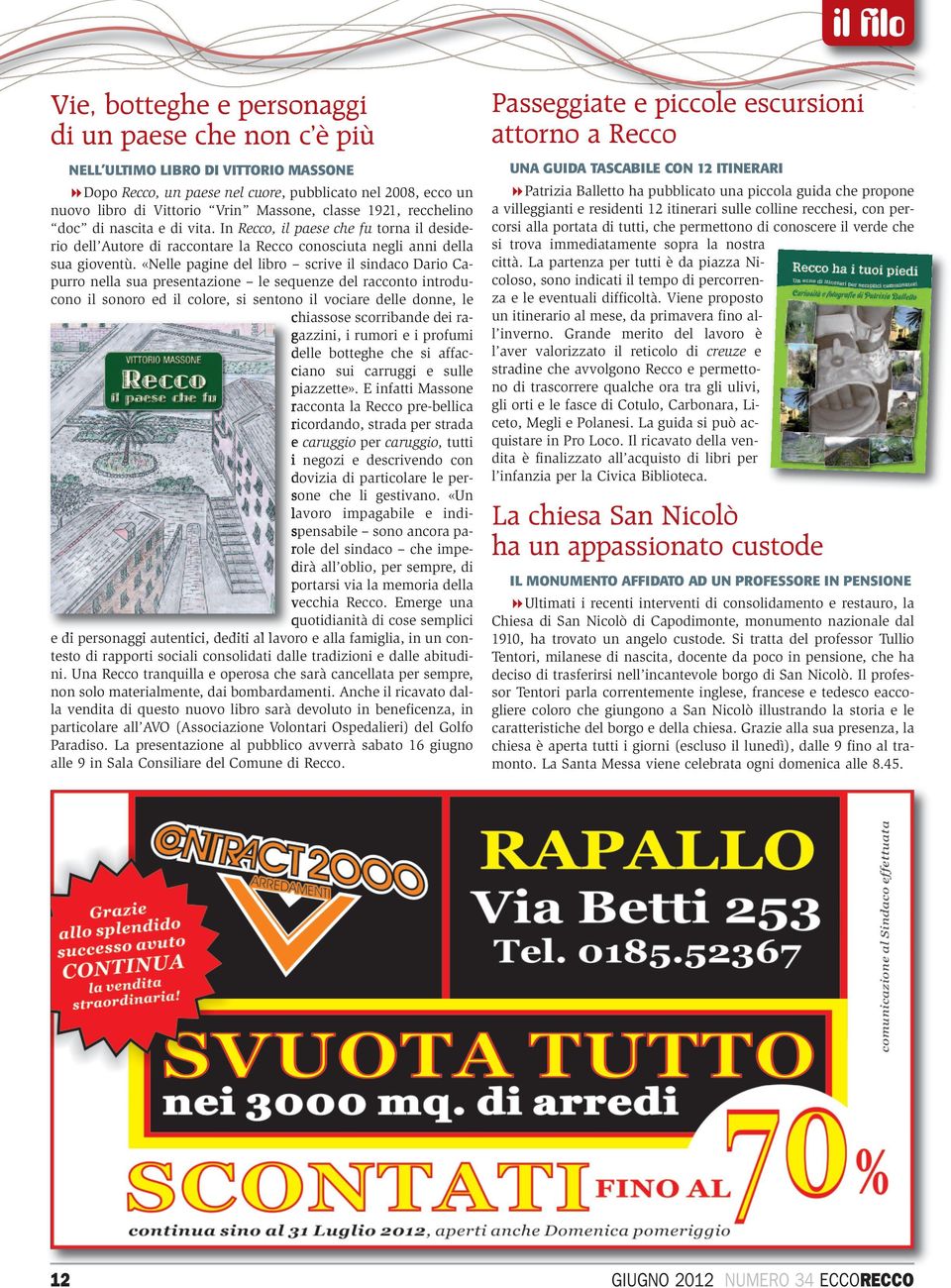 «Nelle pagine del libro scrive il sindaco Dario Capurro nella sua presentazione le sequenze del racconto introducono il sonoro ed il colore, si sentono il vociare delle donne, le chiassose