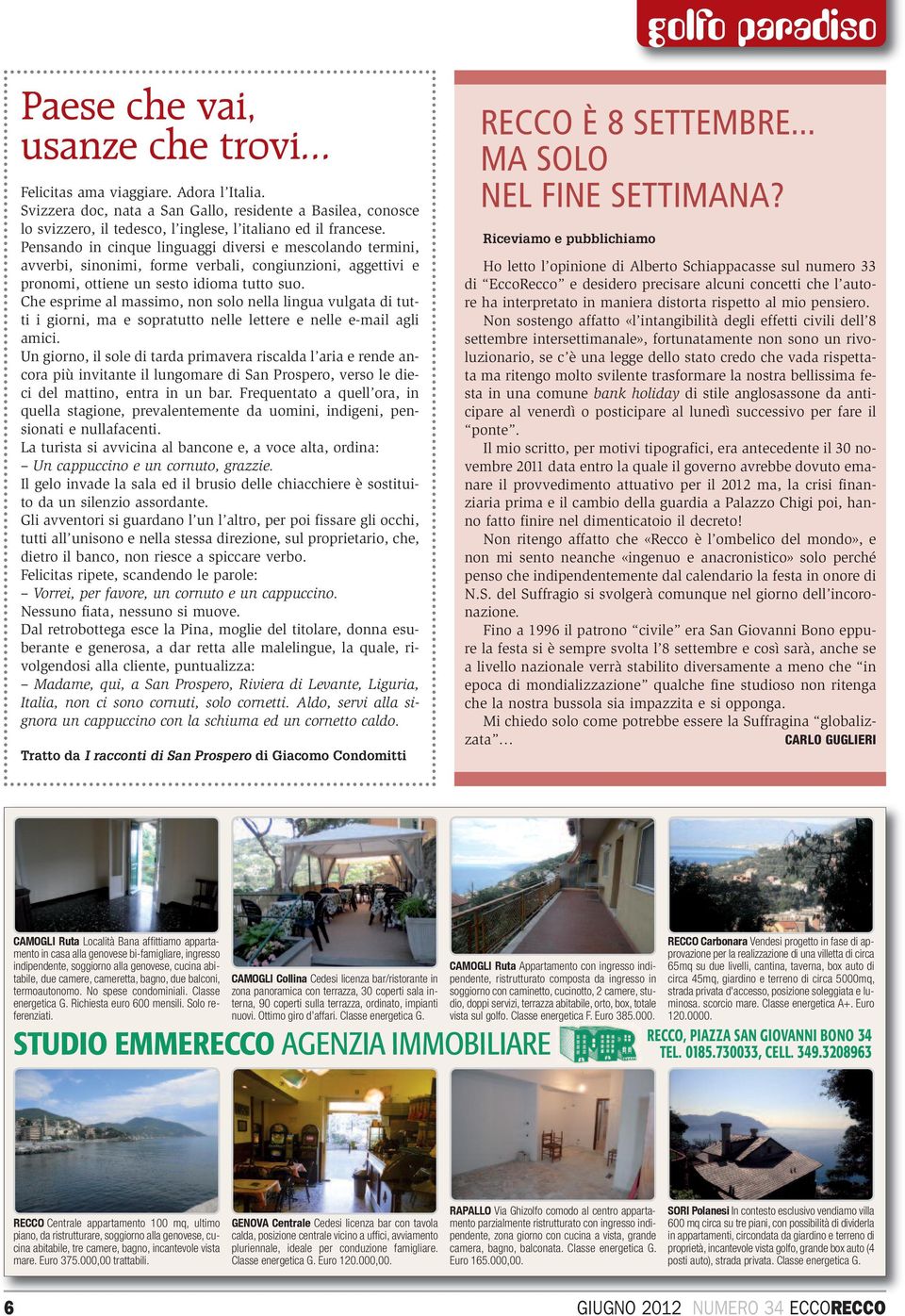 Pensando in cinque linguaggi diversi e mescolando termini, avverbi, sinonimi, forme verbali, congiunzioni, aggettivi e pronomi, ottiene un sesto idioma tutto suo.