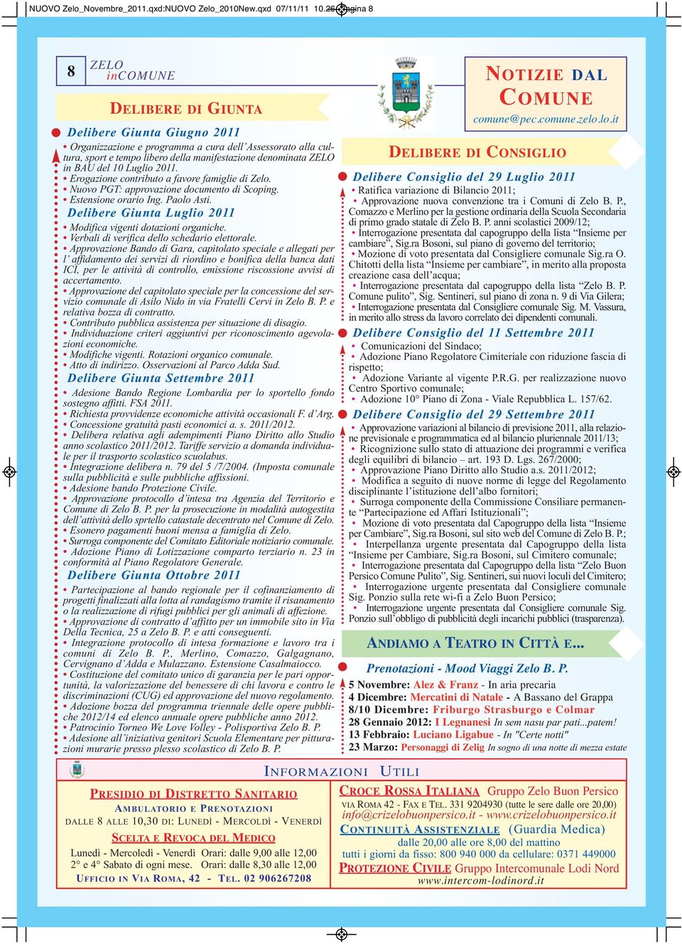 del 10 Luglio 2011. Erogazione contributo a favore famiglie di Zelo. Nuovo PGT: approvazione documento di Scoping. Estensione orario Ing. Paolo Asti.