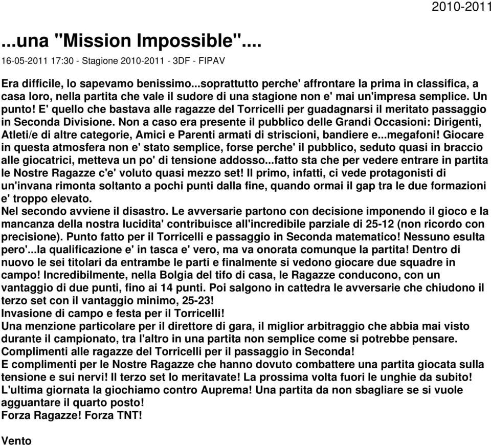 E' quello che bastava alle ragazze del Torricelli per guadagnarsi il meritato passaggio in Seconda Divisione.