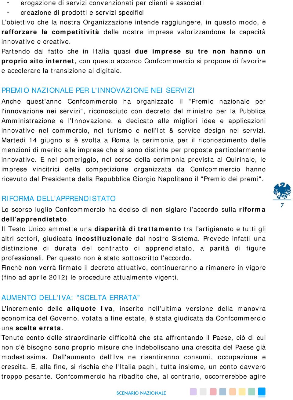 Partendo dal fatto che in Italia quasi due imprese su tre non hanno un proprio sito internet, con questo accordo Confcommercio si propone di favorire e accelerare la transizione al digitale.