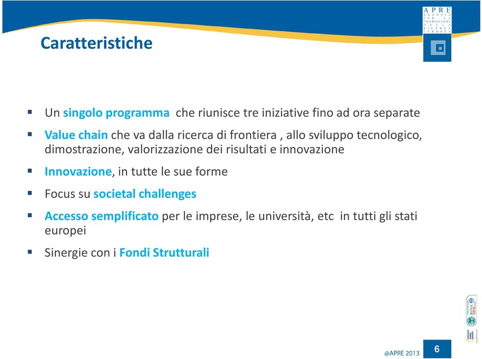 risultati e innovazione Innovazione, in tuttele sue forme Focus su societal challenges Accesso