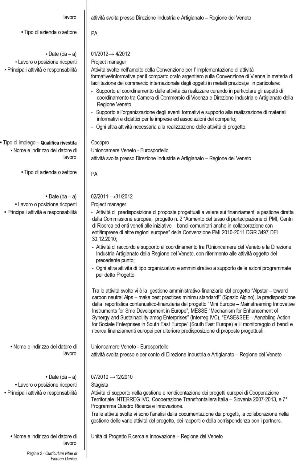 Supporto al coordinamento delle attività da realizzare curando in particolare gli aspetti di coordinamento tra Camera di Commercio di Vicenza e Direzione Industria e Artigianato della Regione Veneto.