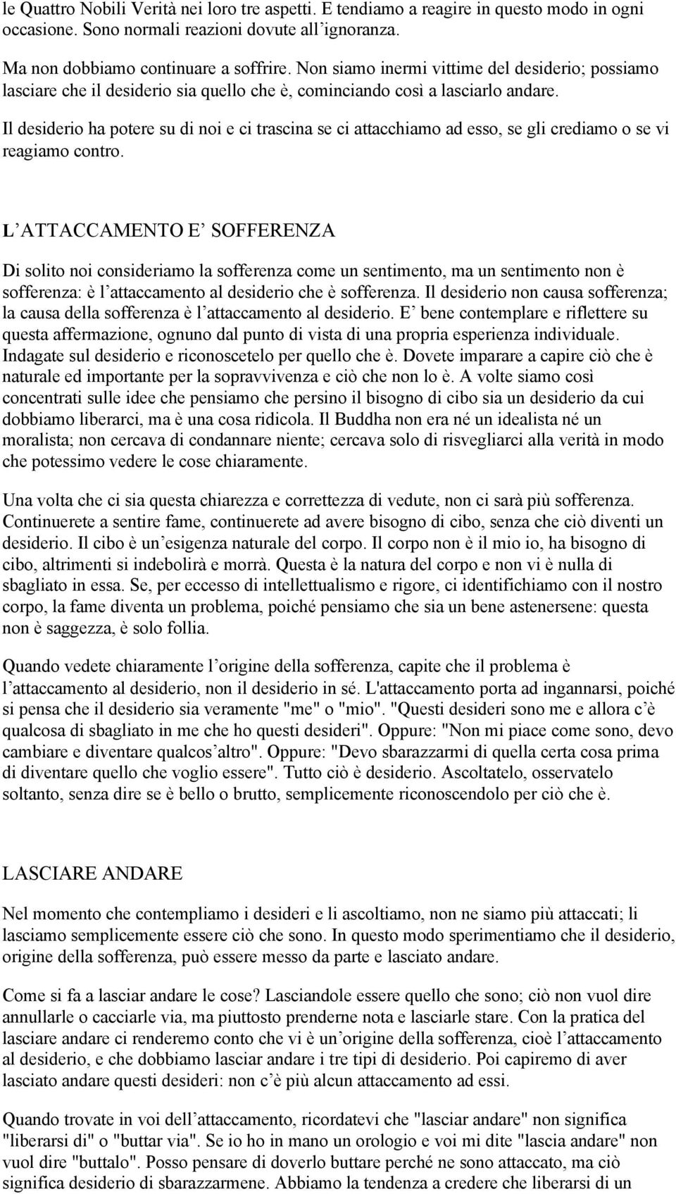 Il desiderio ha potere su di noi e ci trascina se ci attacchiamo ad esso, se gli crediamo o se vi reagiamo contro.