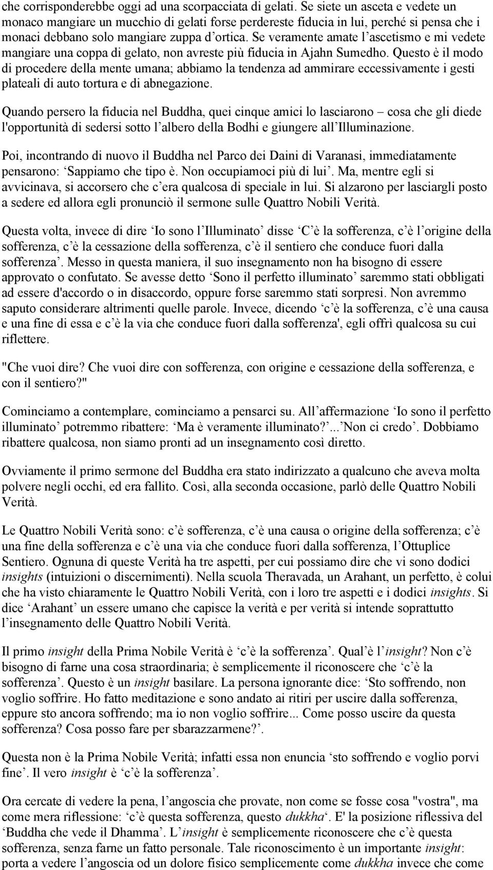 Se veramente amate l ascetismo e mi vedete mangiare una coppa di gelato, non avreste più fiducia in Ajahn Sumedho.