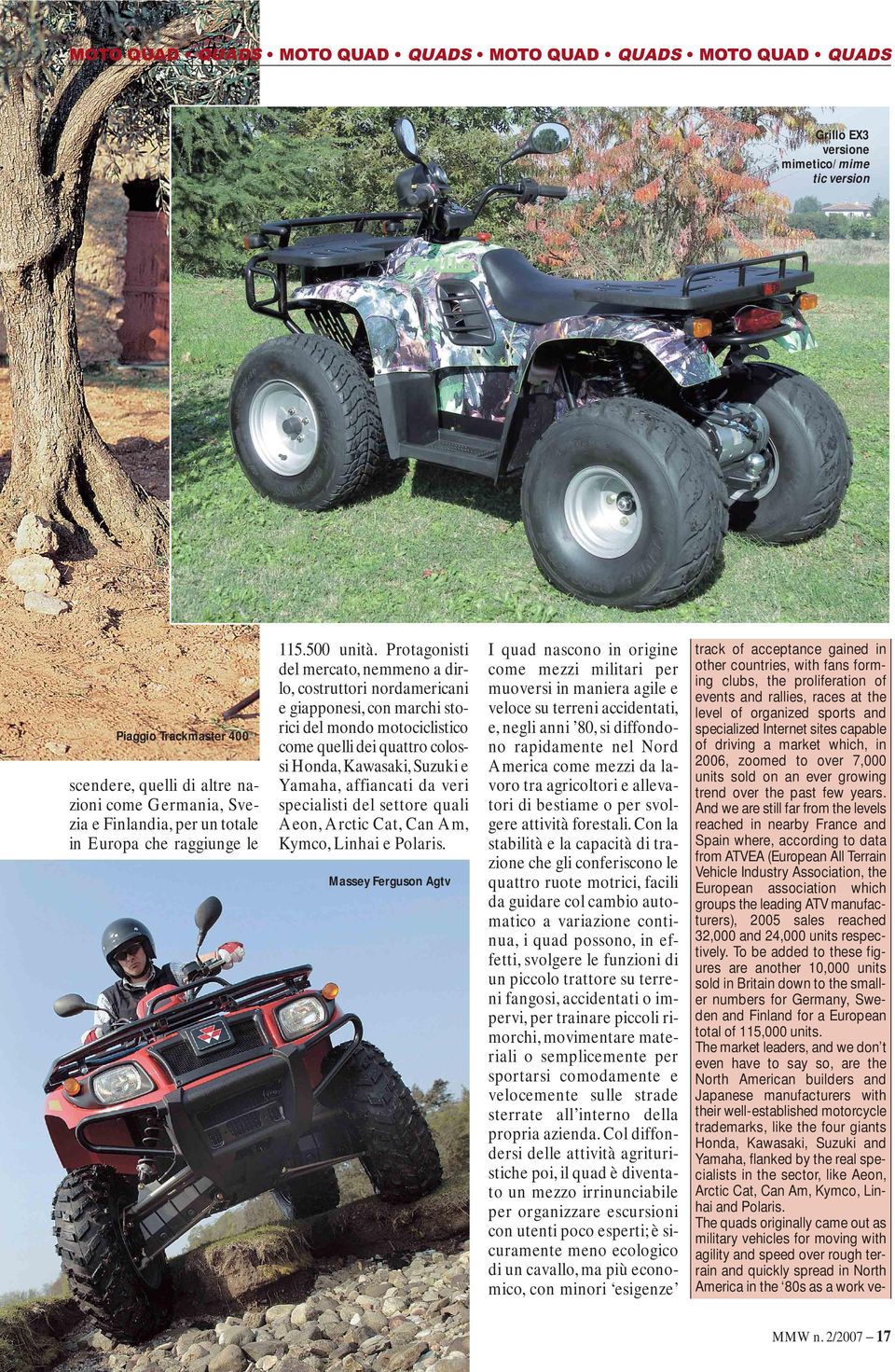 affiancati da veri specialisti del settore quali Aeon, Arctic Cat, Can Am, Kymco, Linhai e Polaris.