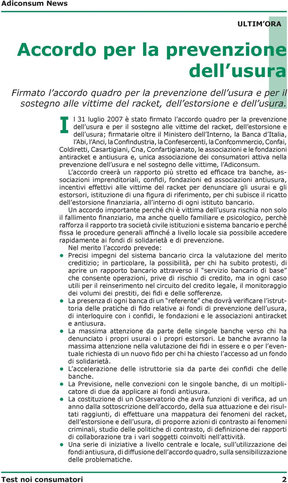 la Banca d Italia, l Abi, l Anci, la Confindustria, la Confesercenti, la Confcommercio, Confai, Coldiretti, Casartigiani, Cna, Confartigianato, le associazioni e le fondazioni antiracket e antiusura