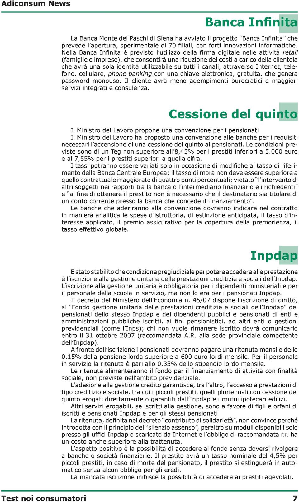 utilizzabile su tutti i canali, attraverso Internet, telefono, cellulare, phone banking con una chiave elettronica, gratuita, che genera password monouso.