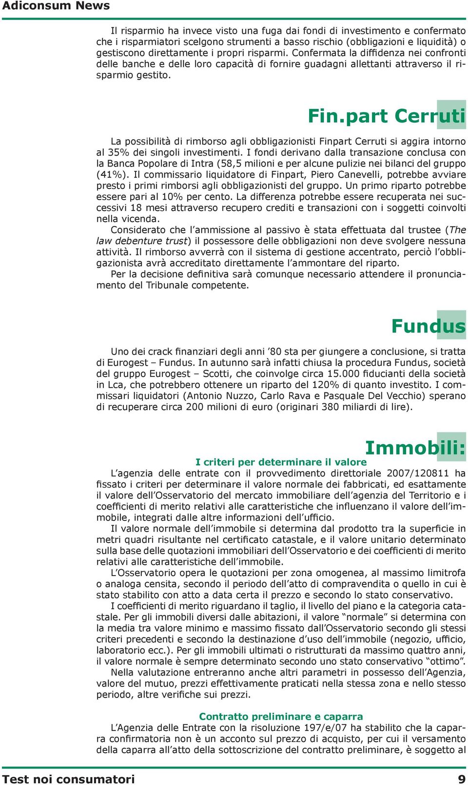 part Cerruti La possibilità di rimborso agli obbligazionisti Finpart Cerruti si aggira intorno al 35% dei singoli investimenti.