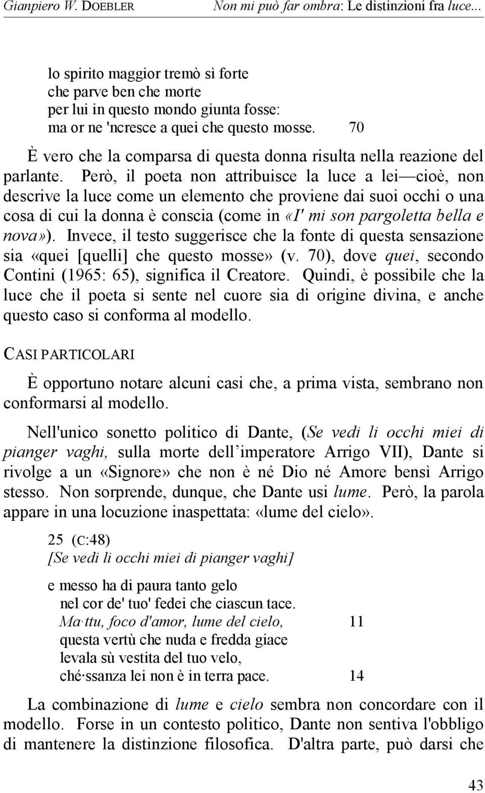 70 È vero che la comparsa di questa donna risulta nella reazione del parlante.