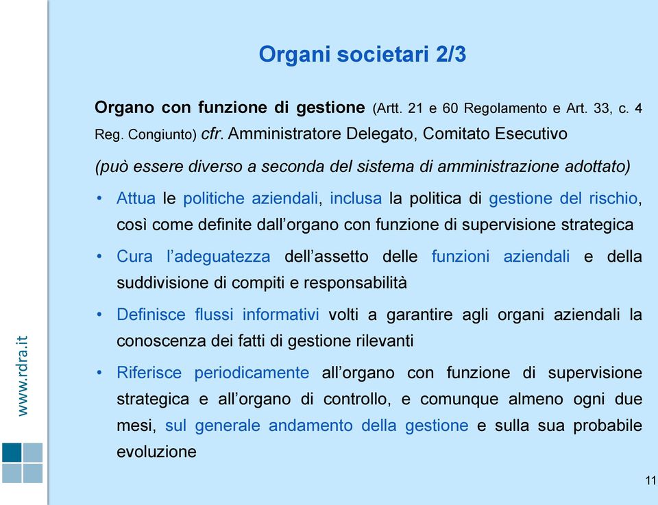 definite dall organo con funzione di supervisione strategica Cura l adeguatezza dell assetto delle funzioni aziendali e della suddivisione di compiti e responsabilità Definisce flussi informativi