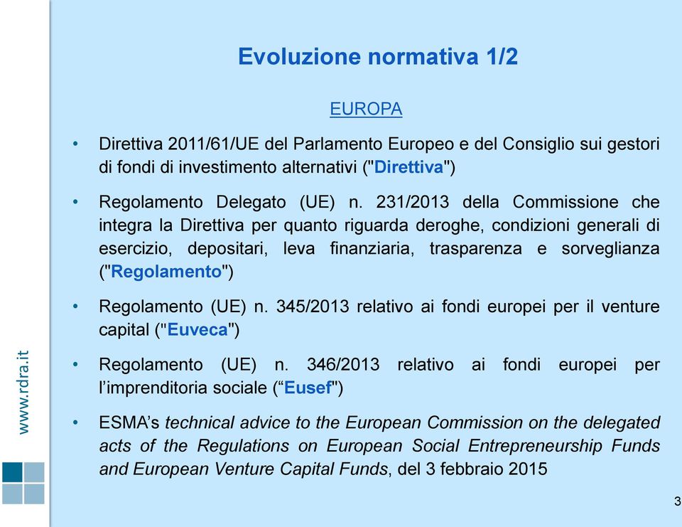 ("Regolamento") Regolamento (UE) n. 345/2013 relativo ai fondi europei per il venture capital ("Euveca") Regolamento (UE) n.