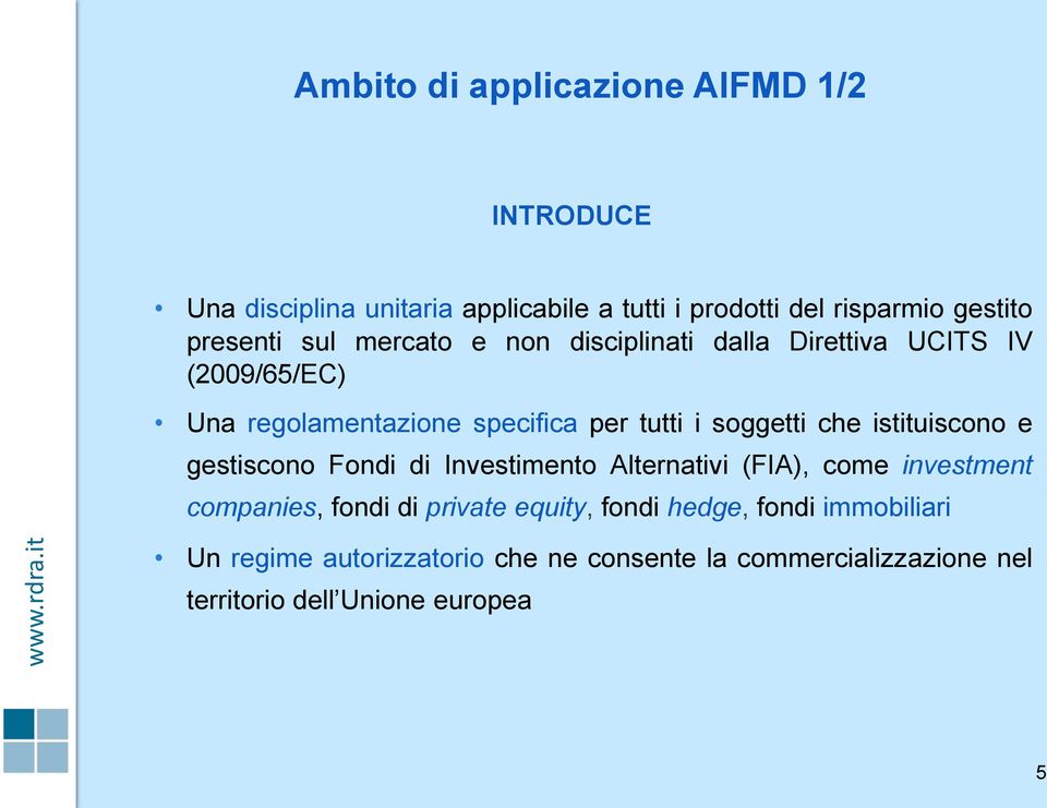 soggetti che istituiscono e gestiscono Fondi di Investimento Alternativi (FIA), come investment companies, fondi di private