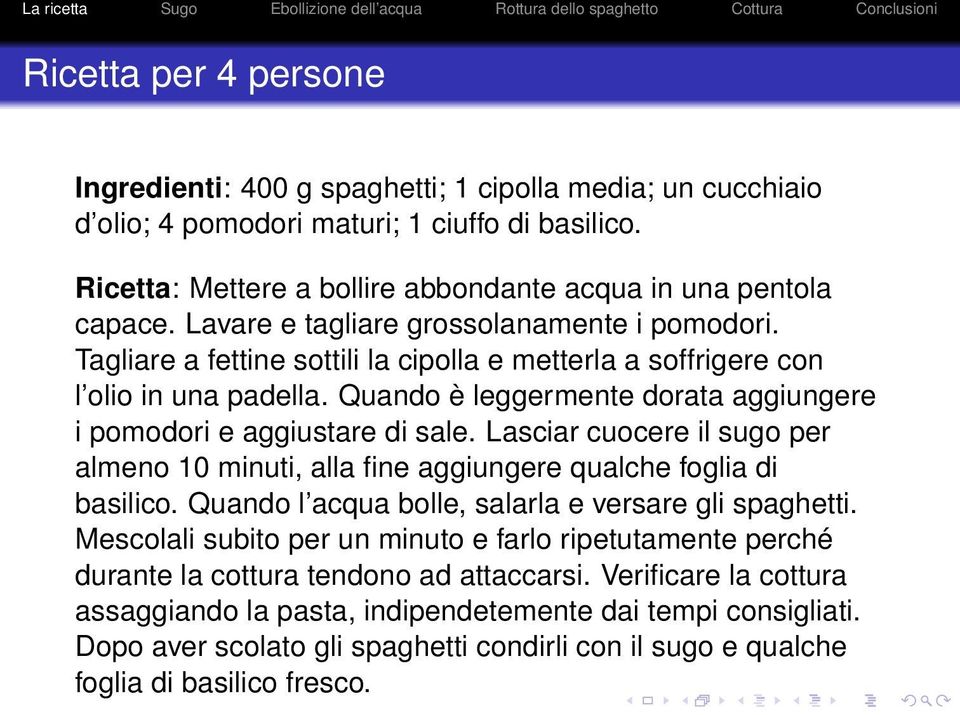 Quando è leggermente dorata aggiungere i pomodori e aggiustare di sale. Lasciar cuocere il sugo per almeno 10 minuti, alla fine aggiungere qualche foglia di basilico.