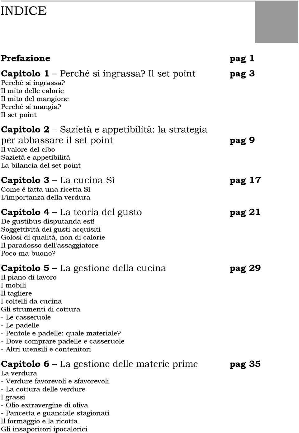 fatta una ricetta Sì L importanza della verdura Capitolo 4 La teoria del gusto pag 21 De gustibus disputanda est!