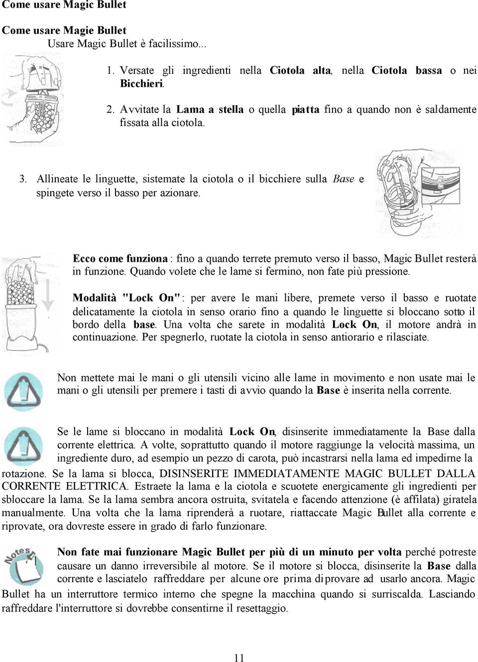 Allineate le linguette, sistemate la ciotola o il bicchiere sulla Base e spingete verso il basso per azionare.