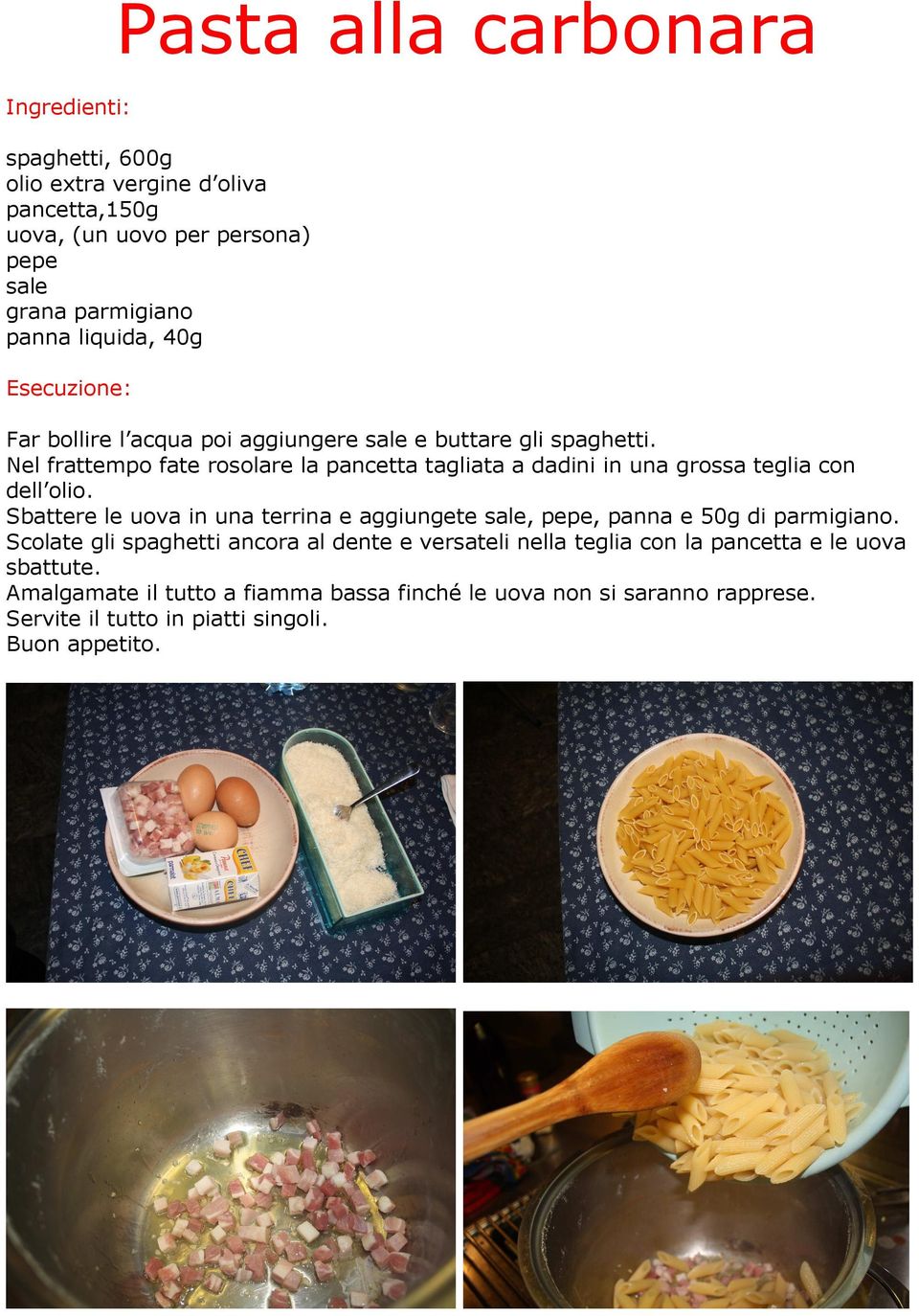 Nel frattempo fate rosolare la pancetta tagliata a dadini in una grossa teglia con dell olio.