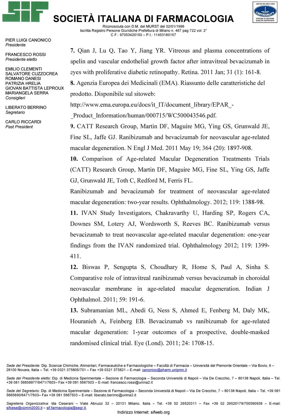 eu/docs/it_it/document_library/epar_- _Product_Information/human/000715/WC500043546.pdf. 9. CATT Research Group, Martin DF, Maguire MG, Ying GS, Grunwald JE, Fine SL, Jaffe GJ.