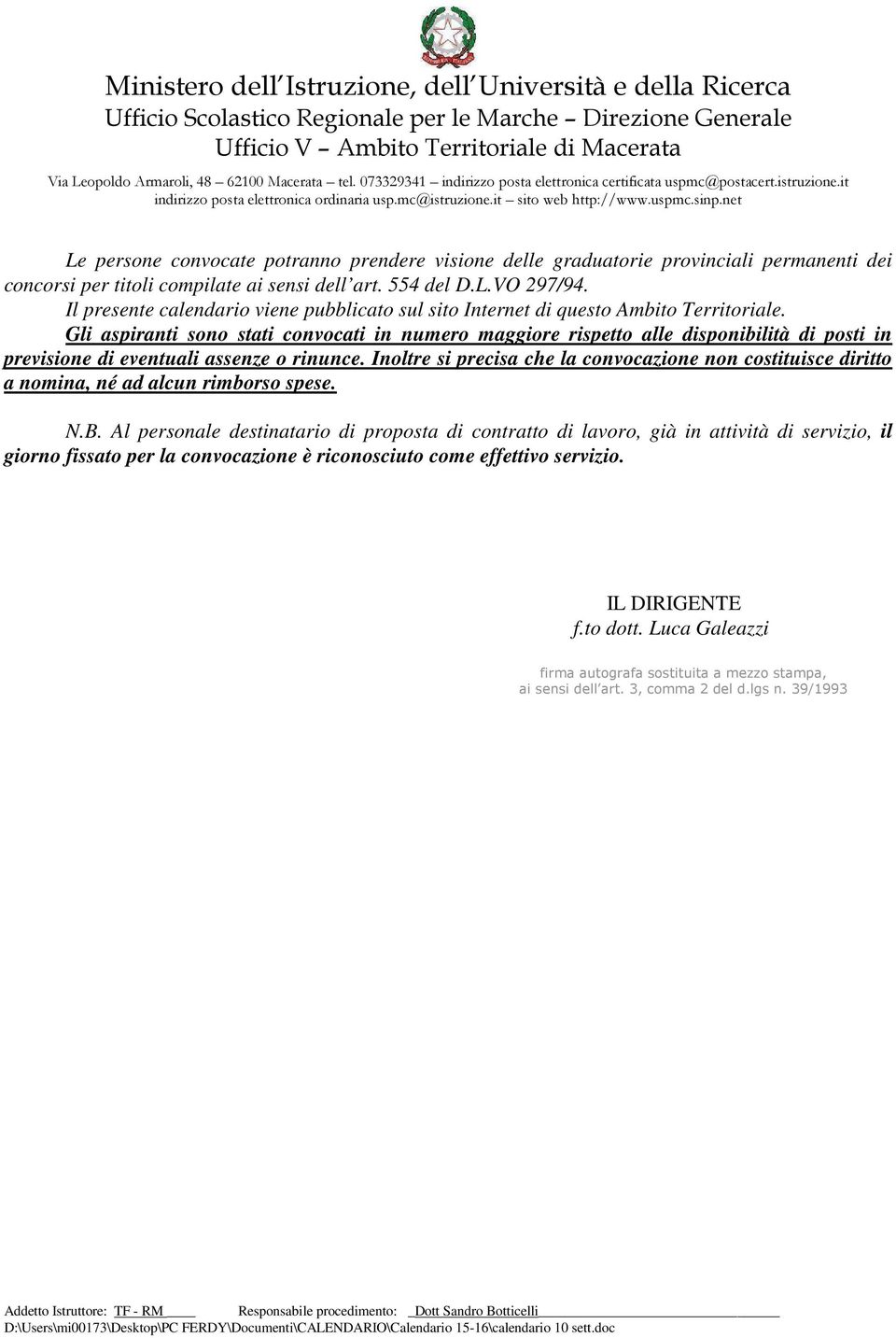 Gli aspiranti sono stati convocati in numero maggiore rispetto alle disponibilità di posti in previsione di eventuali assenze o rinunce.