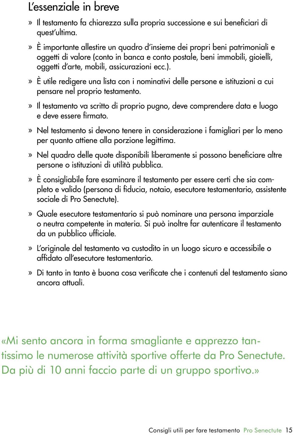 » È utile redigere una lista con i nominativi delle persone e istituzioni a cui pensare nel proprio testamento.