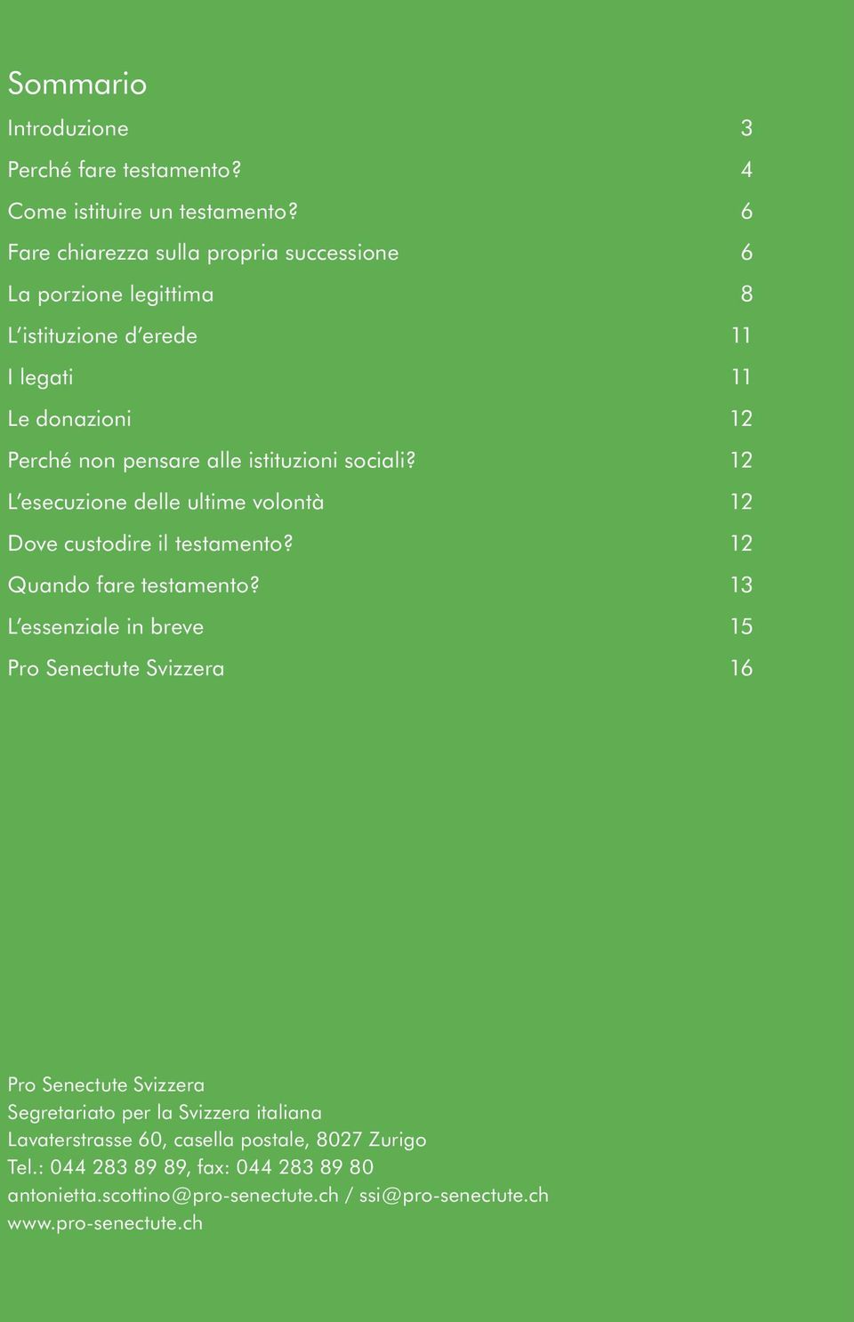 istituzioni sociali? 12 L esecuzione delle ultime volontà 12 Dove custodire il testamento? 12 Quando fare testamento?