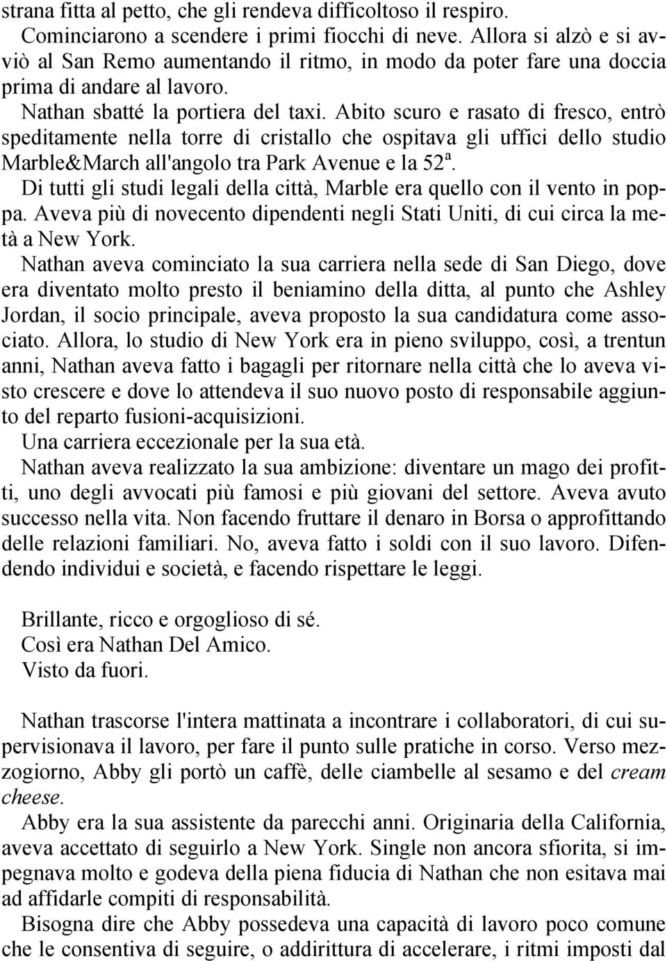 Abito scuro e rasato di fresco, entrò speditamente nella torre di cristallo che ospitava gli uffici dello studio Marble&March all'angolo tra Park Avenue e la 52 a.