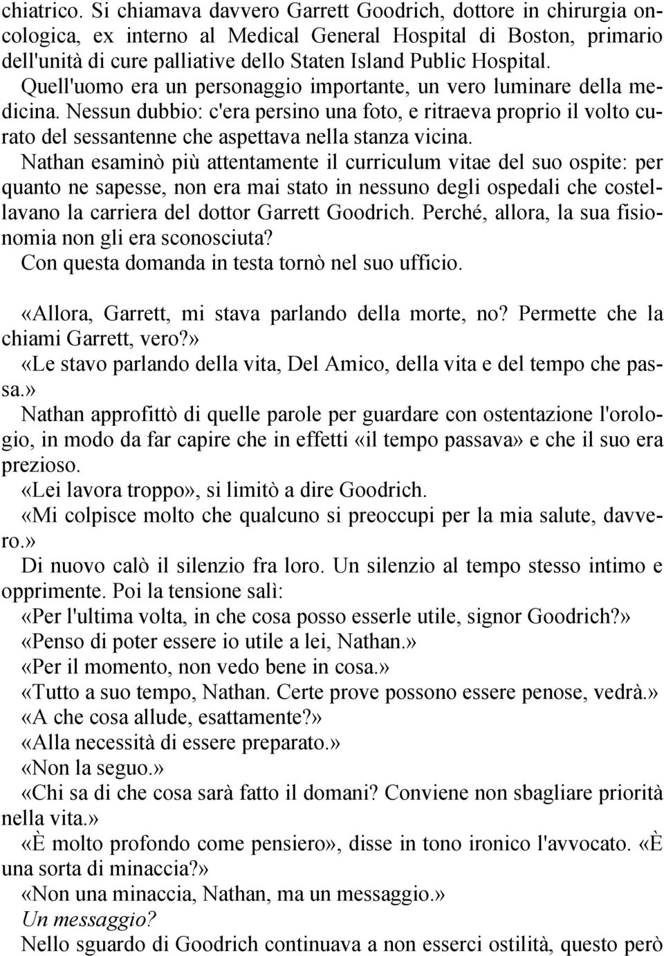 Quell'uomo era un personaggio importante, un vero luminare della medicina. Nessun dubbio: c'era persino una foto, e ritraeva proprio il volto curato del sessantenne che aspettava nella stanza vicina.