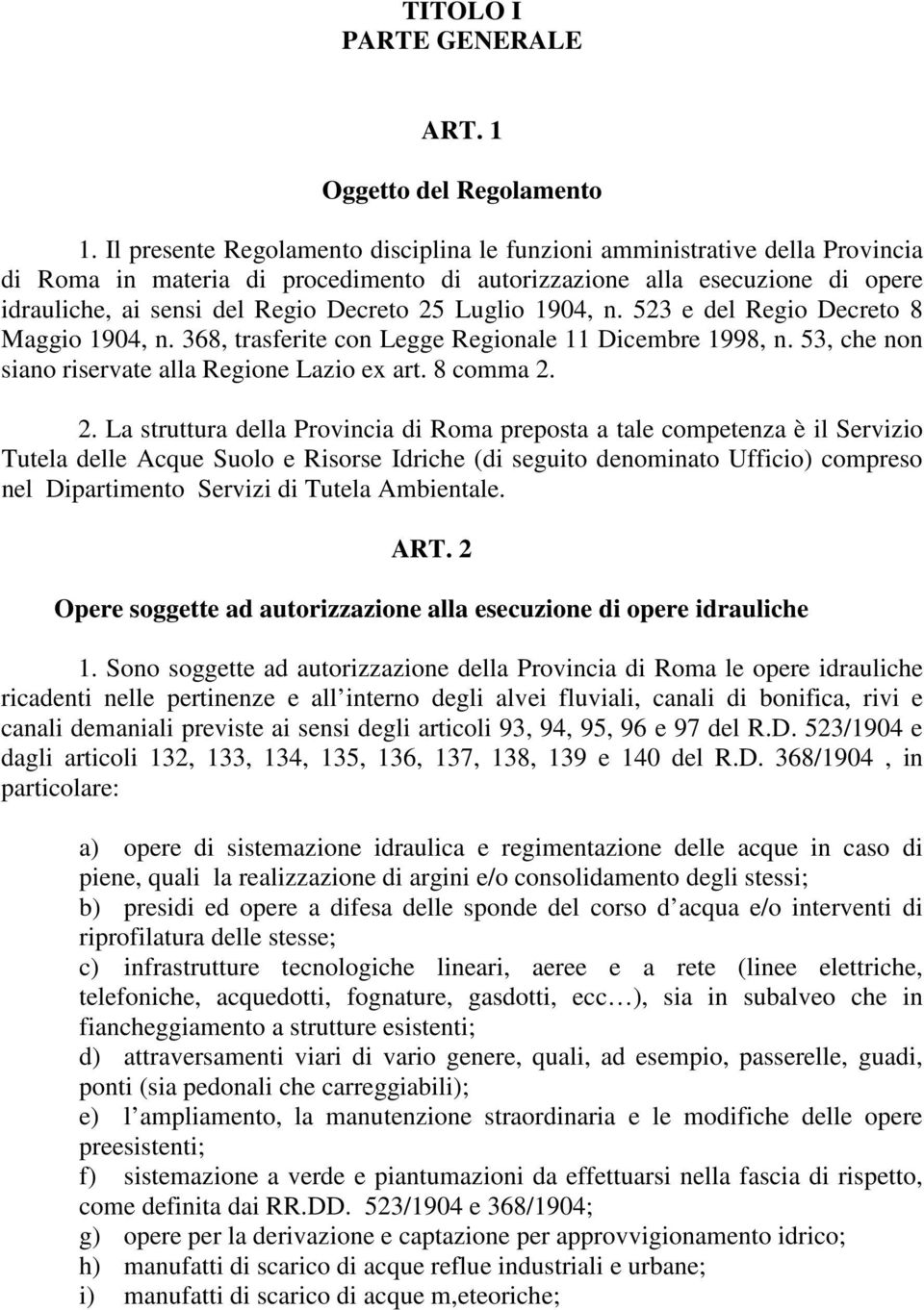 Luglio 1904, n. 523 e del Regio Decreto 8 Maggio 1904, n. 368, trasferite con Legge Regionale 11 Dicembre 1998, n. 53, che non siano riservate alla Regione Lazio ex art. 8 comma 2.