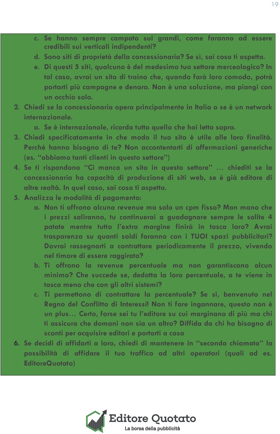 Chiedi se la concessionaria opera principalmente in Italia o se è un network internazionale. a. Se è internazionale, ricorda tutto quello che hai letto sopra. 3.