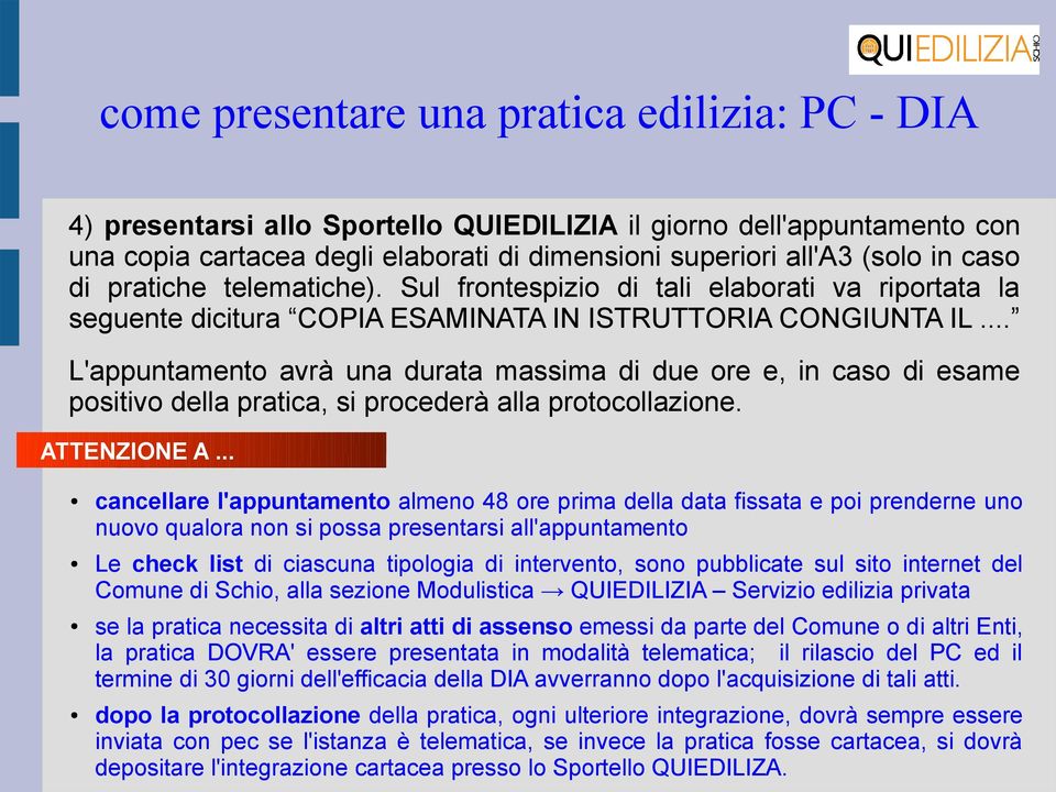 .. L'appuntamento avrà una durata massima di due ore e, in caso di esame positivo della pratica, si procederà alla protocollazione. ATTENZIONE A.