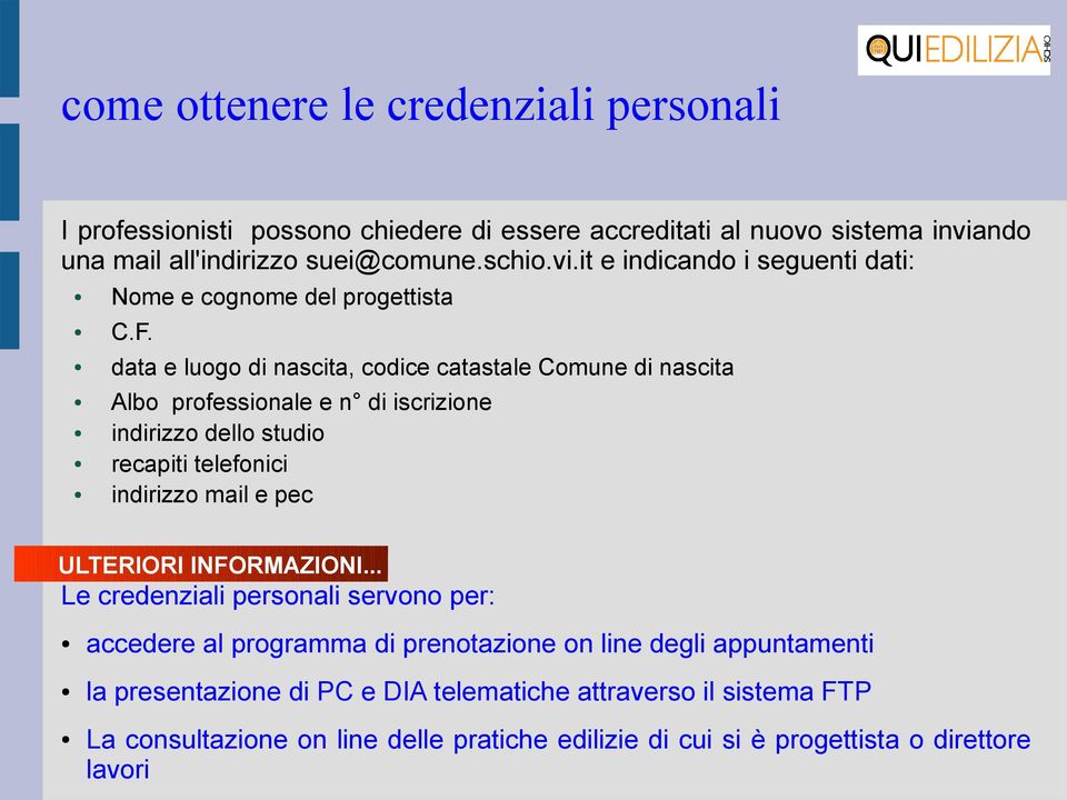 data e luogo di nascita, codice catastale Comune di nascita Albo professionale e n di iscrizione indirizzo dello studio recapiti telefonici indirizzo mail e pec ULTERIORI