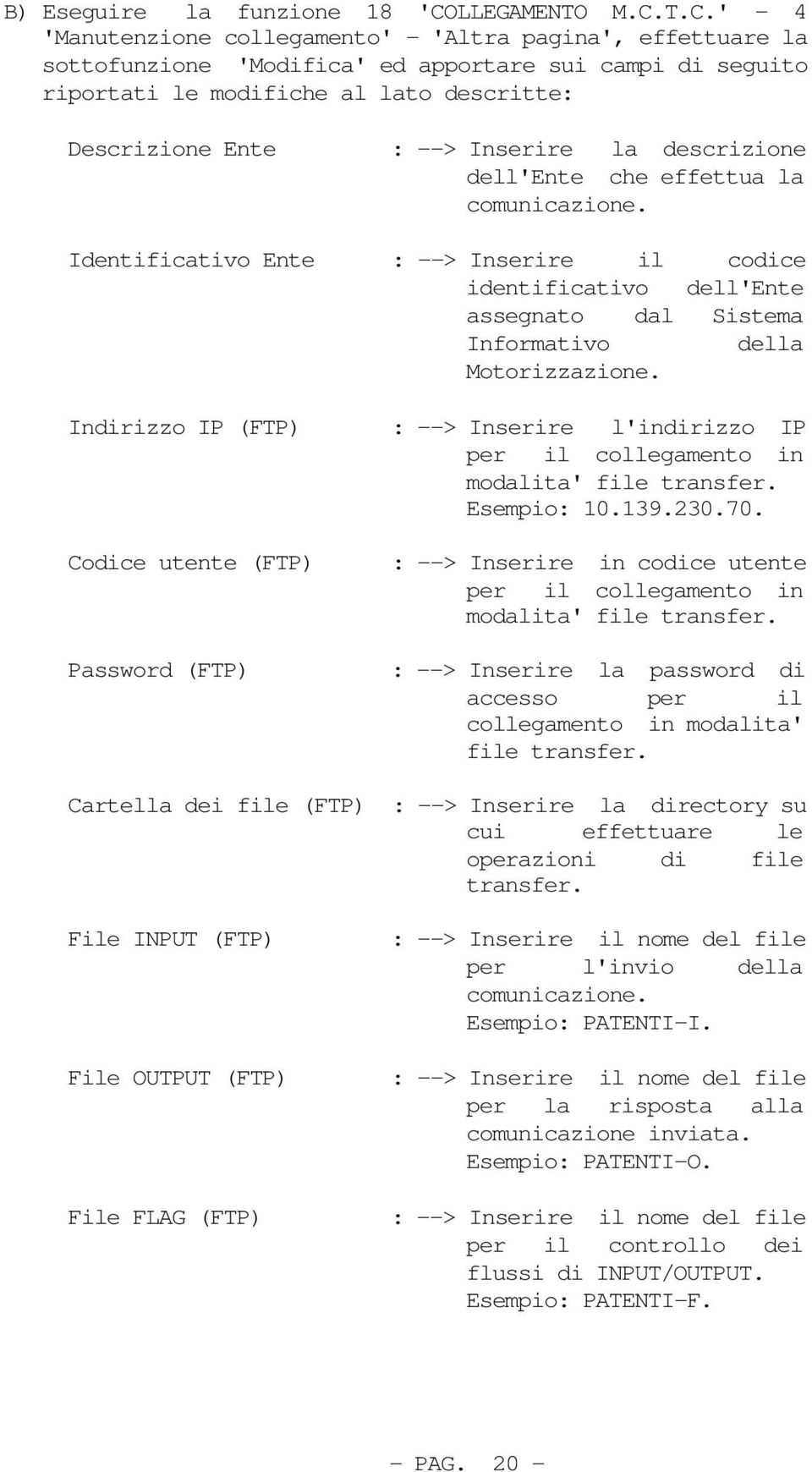 T.C.' - 4 'Manutenzione collegamento' - 'Altra pagina', effettuare la sottofunzione 'Modifica' ed apportare sui campi di seguito riportati le modifiche al lato descritte: Descrizione Ente : -->