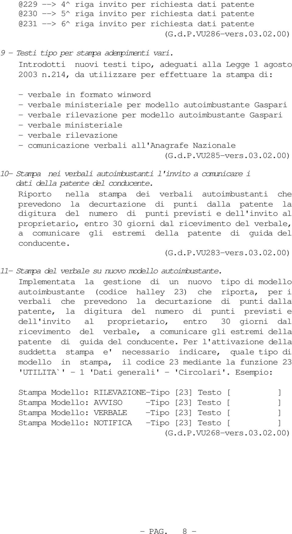 214, da utilizzare per effettuare la stampa di: - verbale in formato winword - verbale ministeriale per modello autoimbustante Gaspari - verbale rilevazione per modello autoimbustante Gaspari -