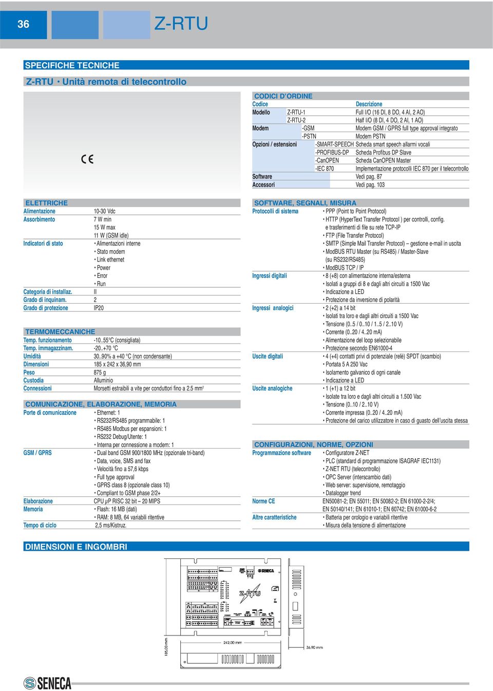 Master -IEC 870 Implementazione protocolli IEC 870 per il telecontrollo Software Vedi pag. 87 Accessori Vedi pag. 103 ELETTRICHE Alimentazione Assorbimento Indicatori di stato Categoria di installaz.