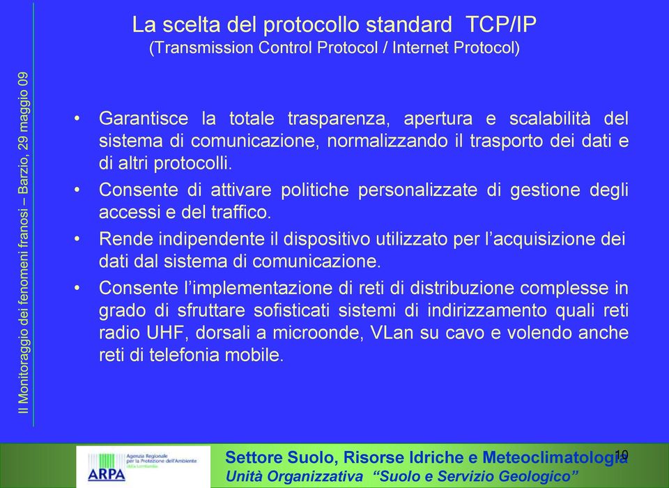 Rende indipendente il dispositivo utilizzato per l acquisizione dei dati dal sistema di comunicazione.