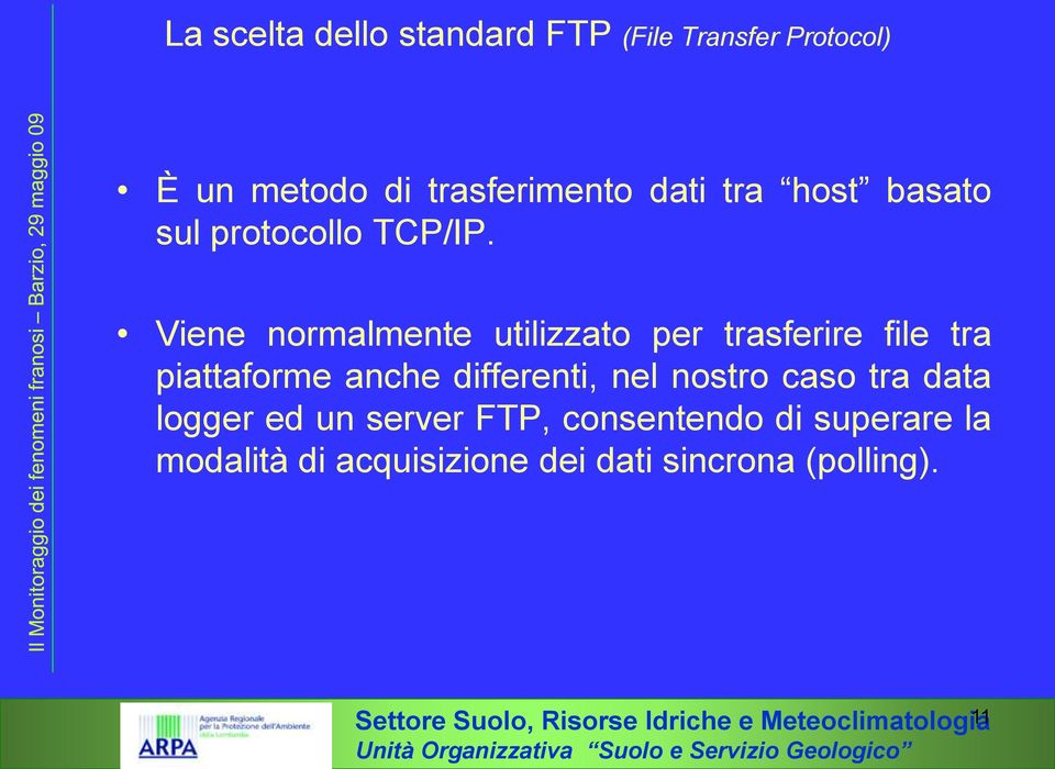 Viene normalmente utilizzato per trasferire file tra piattaforme anche differenti, nel nostro caso