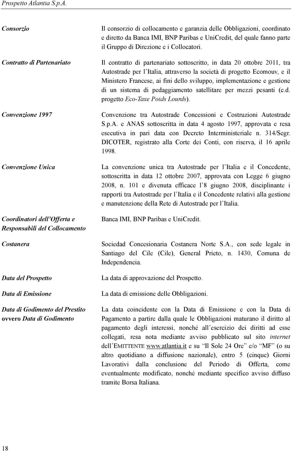 Consorzio Contratto di Partenariato Convenzione 1997 Convenzione Unica Coordinatori dell Offerta e Responsabili del Collocamento Costanera Data del Prospetto Data di Emissione Data di Godimento del