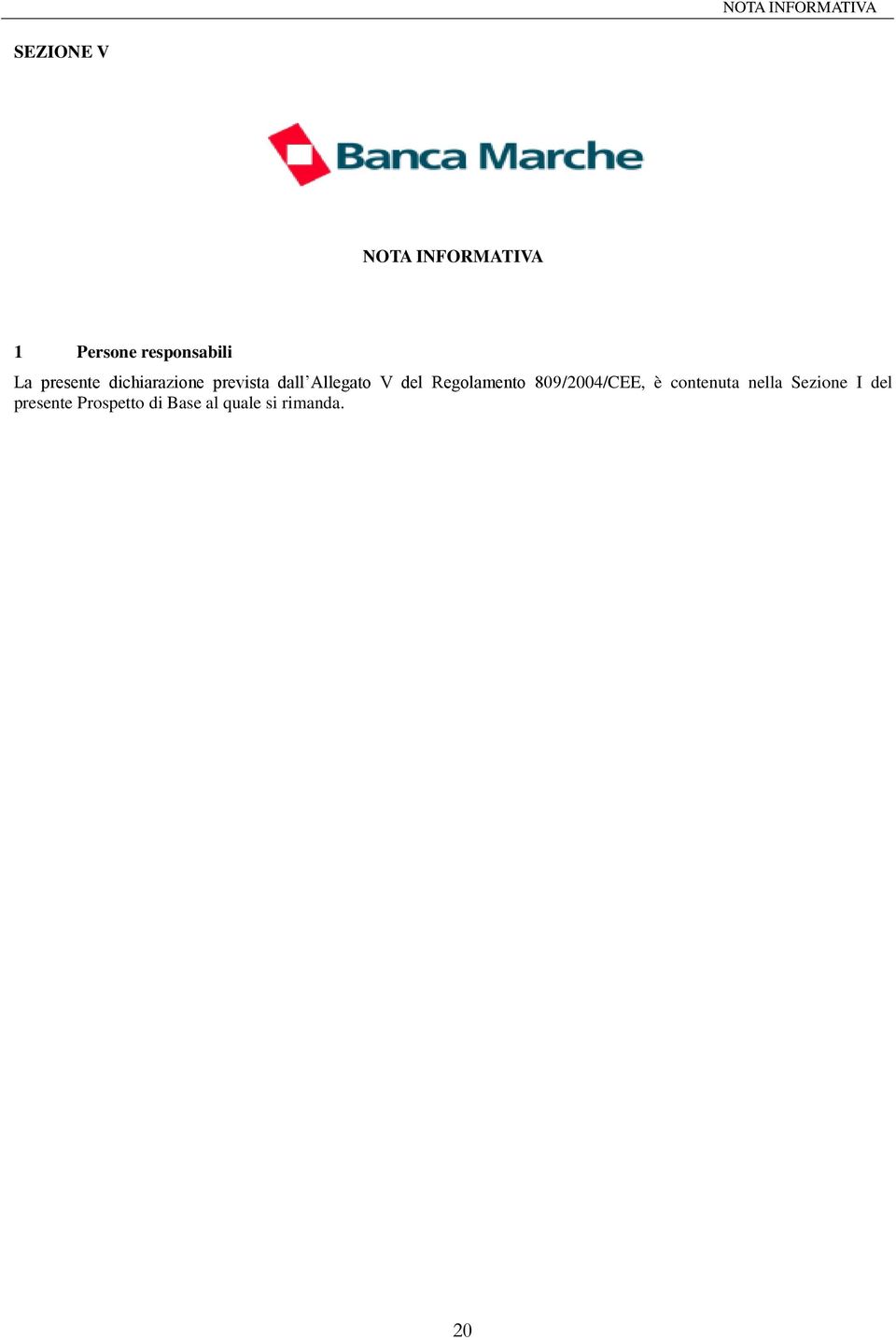 Allegato V del Regolamento 809/2004/CEE, è contenuta