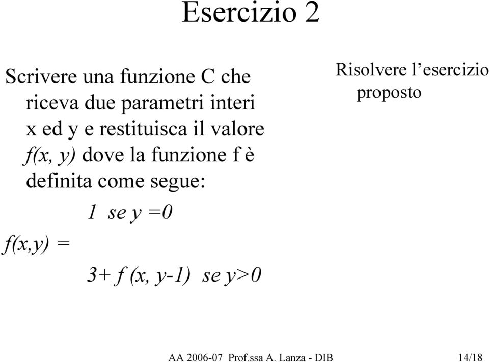 è definita come segue: f(x,y) = 1 se y =0 3+ f (x, y-1) se y>0