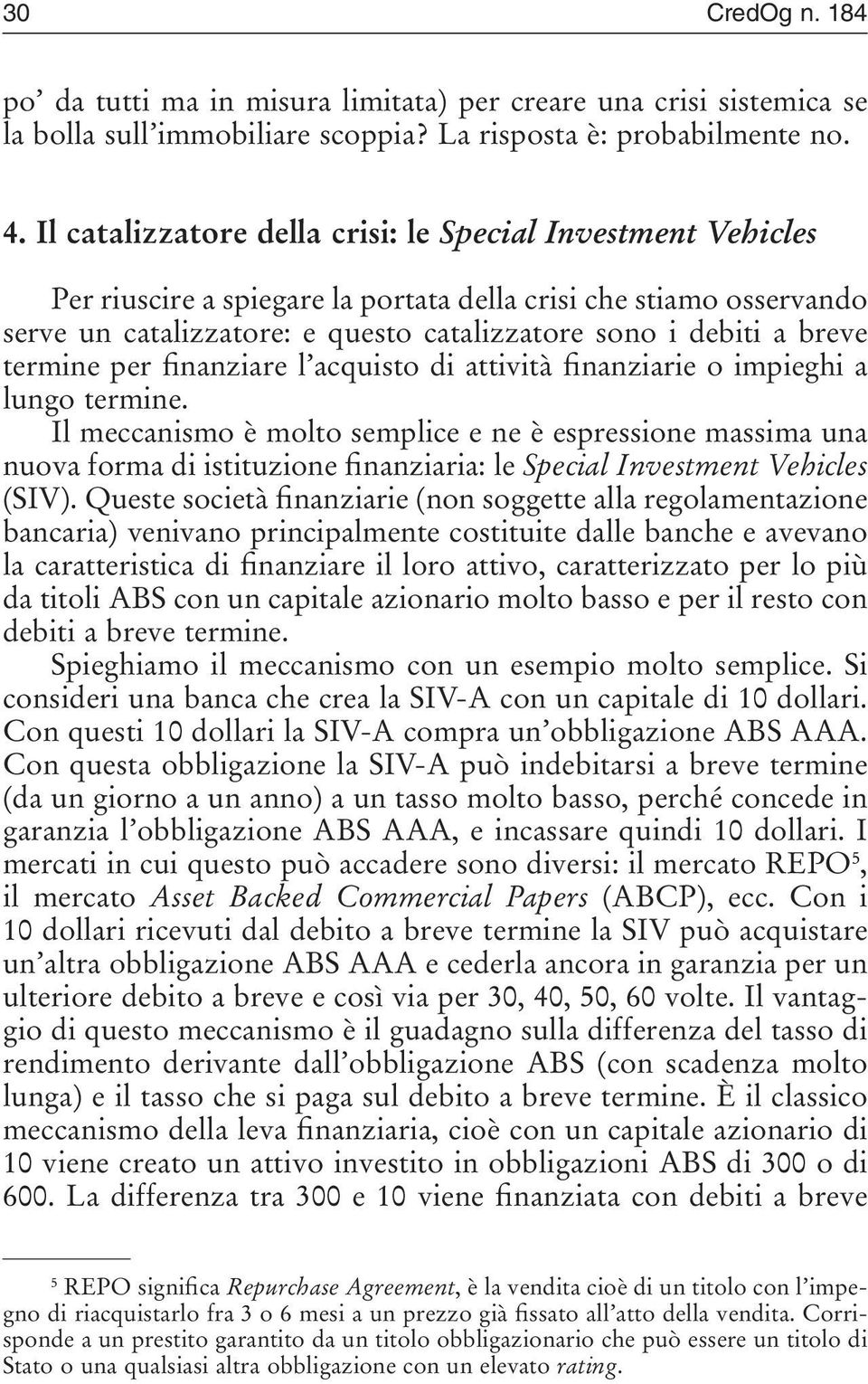 termine per finanziare l acquisto di attività finanziarie o impieghi a lungo termine.