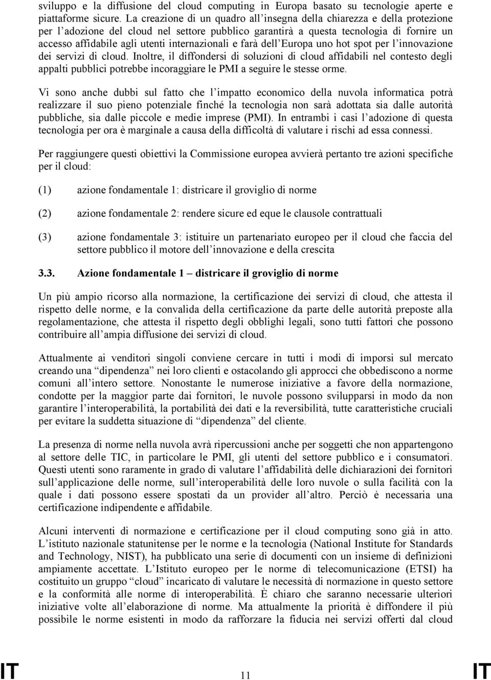 internazionali e farà dell Europa uno hot spot per l innovazione dei servizi di cloud.