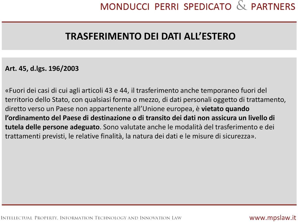 mezzo, di dati personali oggetto di trattamento, diretto verso un Paese non appartenente all Unione europea, èvietatoquando l ordinamento del