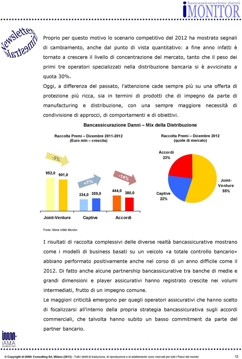 Oggi, a differenza del passato, l attenzione cade sempre più su una offerta di protezione più ricca, sia in termini di prodotti che di impegno da parte di manufacturing e distribuzione, con una