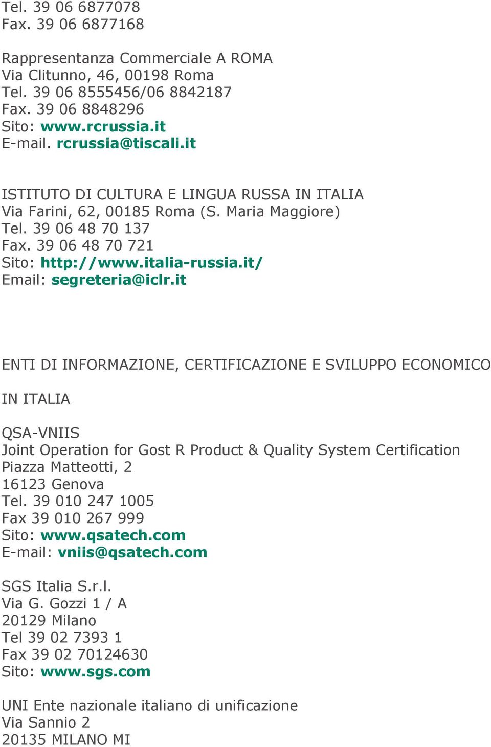 it ENTI DI INFORMAZIONE, CERTIFICAZIONE E SVILUPPO ECONOMICO IN ITALIA QSA-VNIIS Joint Operation for Gost R Product & Quality System Certification Piazza Matteotti, 2 16123 Genova Tel.